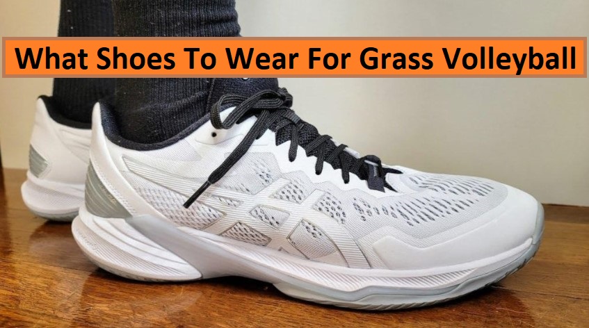 What Shoes To Wear For Grass Volleyball